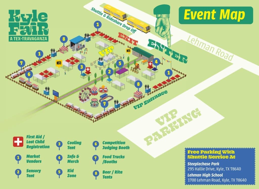 Illustrated event map of Kyle Fair at Lake Kyle Park showing entrances, vendor areas, attractions, and amenities. The main entrance is located along Lehman Road on the right side of the map, with a shuttle and rideshare drop-off area nearby. A separate VIP entrance is shown near the bottom right corner.

The map includes numbered locations with a legend identifying key areas: market vendors, sensory tent, cooling tent, information and merchandise booth, kid zone, competition judging booth, food trucks and booths, and beer and margarita tents. First aid and lost child registration stations are marked with red cross icons.

The center of the fairgrounds features carnival rides and games, while vendor tents, food areas, and entertainment spaces surround the perimeter. VIP seating and lounge areas are located near the center stage area.

A parking information box notes free parking with shuttle service available at Steeplechase Park, 295 Hallie Drive, Kyle, TX 78640, and Lehman High School, 1700 Lehman Road, Kyle, TX 78640.