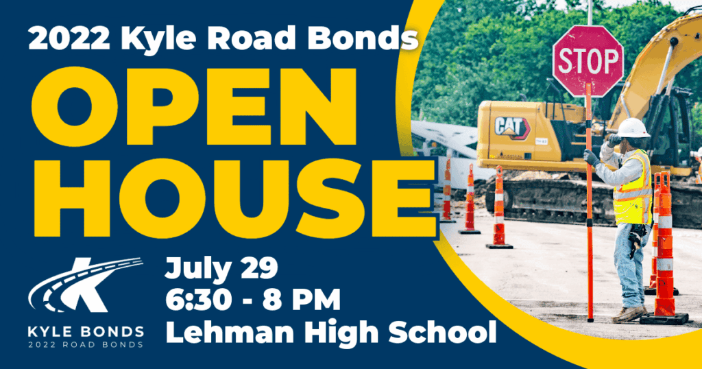 Open House flyer for 2022 Kyle Road Bonds, with a construction worker holding a stop sign by roadwork, event details: July 29, 6:30–8 PM at Lehman High School. Blue and yellow design with Kyle Bonds logo.